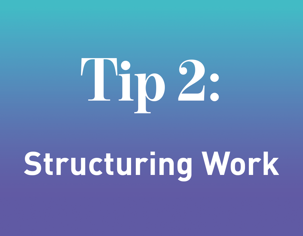 tip 2 structuring work